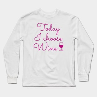 Today I Choose Wine Long Sleeve T-Shirt